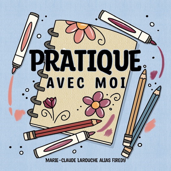 Pratique avec moi (avec reliure) - MARIE-CLAUDE (FIREDY) LAROUCHE