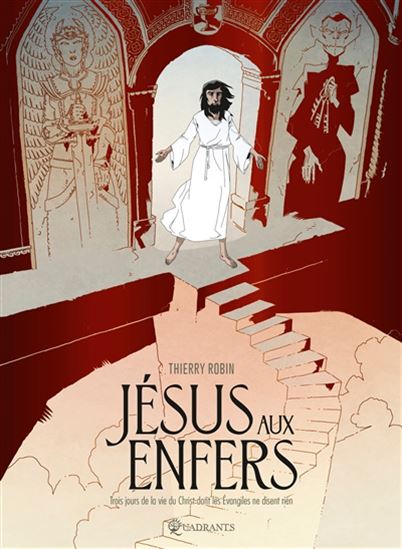 Jésus aux enfers : trois jours de la vie du Christ dont les Evangiles ne disent rie - THIERRY ROBIN