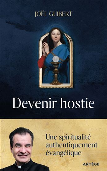 Devenir hostie : une spiritualité authentiquement évangélique - JOËL GUIBERT