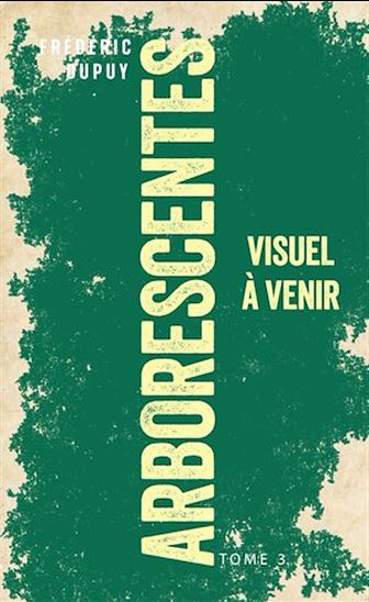 Arborescentes T3 - FRÉDÉRIC DUPUY
