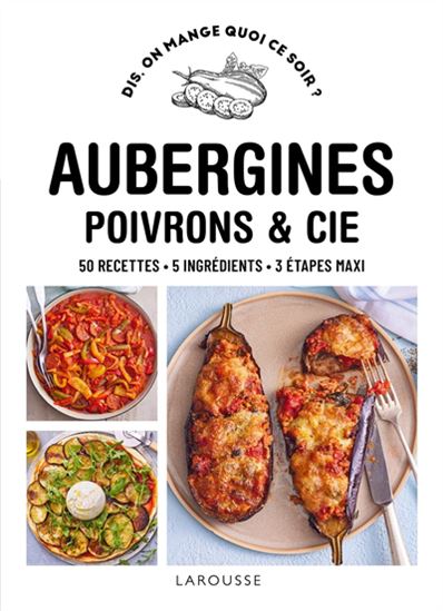Aubergines, poivrons & Cie : 50 recettes, 5 ingrédients, 3 étapes maxi - PAULINE DUBOIS-PLATET