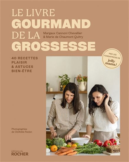 Le Livre gourmand de la grossesse : 40 recettes plaisir et astuces bien-être - MARGAUX CANNONI - MARIE CHAUMONT-QUITRY