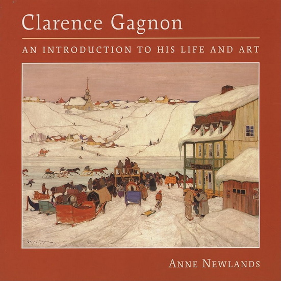 Clarence Gagnon: An Introduction to His Life and Art - ANNE NEWLANDS