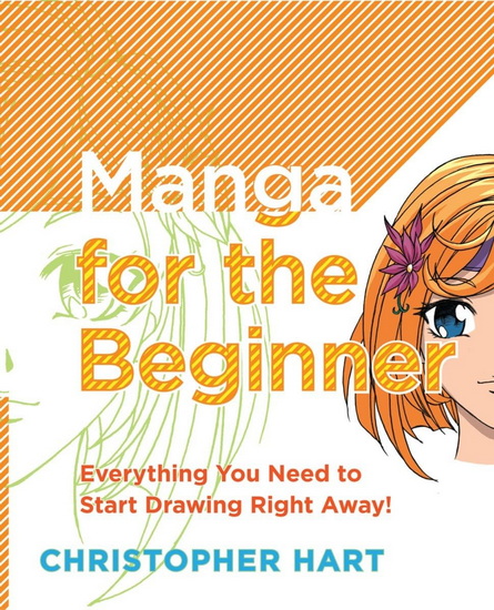 Manga for the Beginner Everything You Need to Start Drawing Right Away! - CHRISTOPHER HART