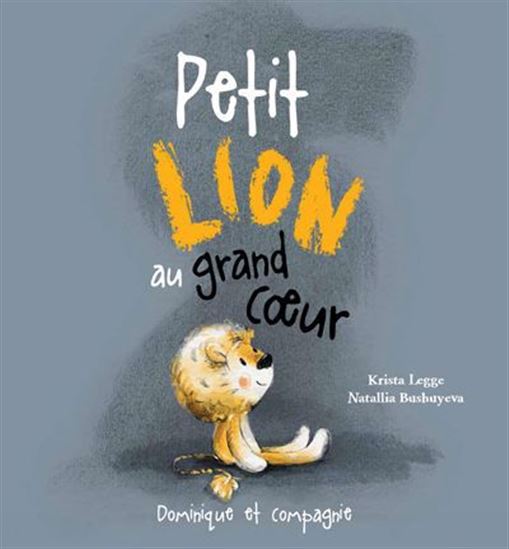 Petit lion au grand coeur - KRISTA LEGGE - NATALLIA BUSHUYEVA
