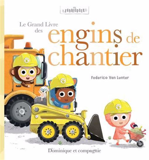Le Grand livre des engins de chantier - FEDERICO VAN LUNTER