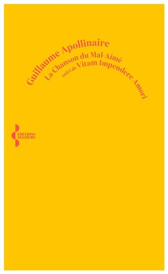 La Chanson du mal-aimé suivi de Vitam impendere amori - GUILLAUME APOLLINAIRE