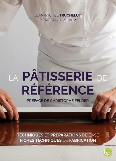 La Pâtisserie de référence : techniques et préparations de base, fiches techniques de fabrication N. éd. - JEAN-MICHEL TRUCHELUT - PIERRE-P ZEIHER