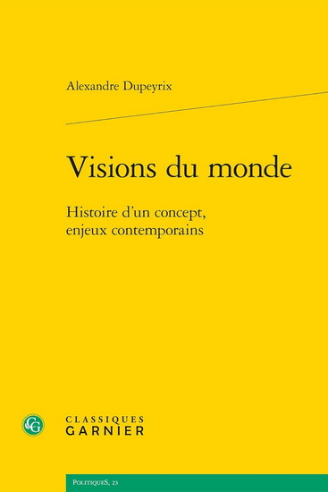 Visions du monde : Histoire d&#39;un concept, enjeux contemporains - ALEXANDRE DUPEYRIX