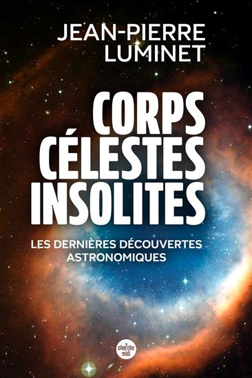 Corps célestes insolites : les dernières découvertes astronomiques - JEAN-PIERRE LUMINET