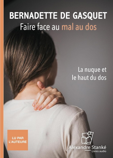 Faire face au mal au dos : la nuque et le haut du dos (CD MP3) - BERNADETTE DE GASQUET