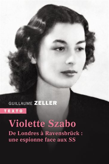 Violette Szabo : de Londres à Ravensbrück : une espionne face aux SS N. éd. - GUILLAUME ZELLER