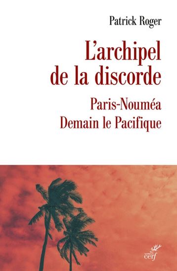 L'Archipel de la discorde : Paris-Nouméa - PATRICK ROGER