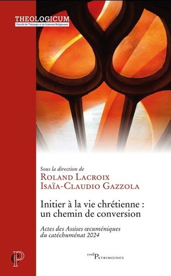 Initier à la vie chrétienne : un chemin de conversion - COLLECTIF
