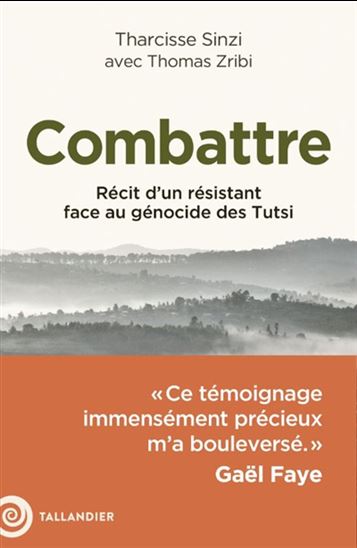 Combattre : récit d&#39;un résistant face au génocide des Tutsi - THARCISSE SINZI