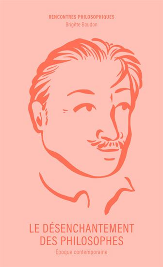 Le Désenchantement des philosophes : Epoque contemporaine - BRIGITTE BOUDON
