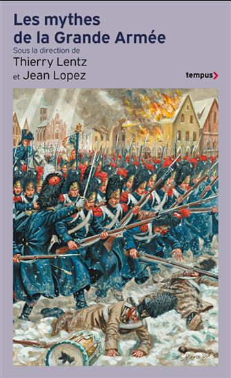 Les Mythes de la Grande Armée - THIERRY LENTZ - JEAN LOPEZ