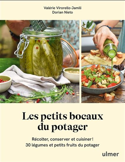 Les Petits bocaux du potager : récolter, conserver et cuisiner 30 légumes et petits fruits du potager - VALÉRIE VIRORELLO-JAMILI - DORIAN NIETO