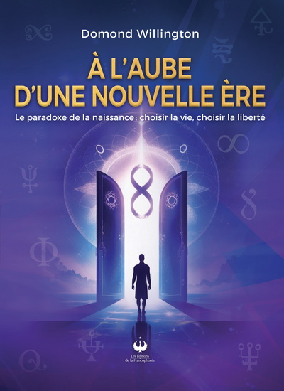 À l&#39;aube d&#39;une nouvelle ère : Le paradoxe de la naissacne : choisir la vie, choisir la liberté - DOMOND WILLINGTON