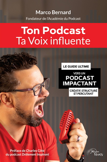 Ton podcast , ta voix influente : Le guide ultime vers un podcast impactant, créatif, structuré et percutant - MARCO BERNARD