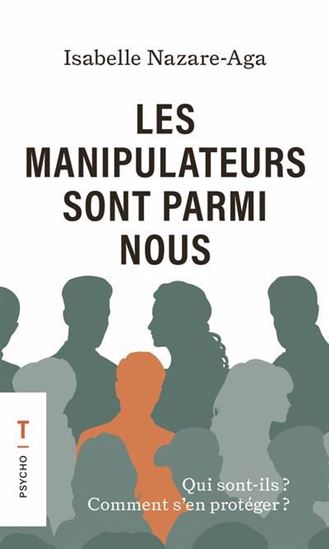 Les Manipulateurs sont parmi nous : Qui sont-ils? Comment s&#39;en protéger? - ISABELLE NAZARE-AGA