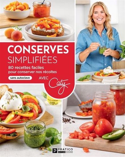 Conserves simplifiées : 80 recettes faciles pour conserver nos récoltes - CATY BÉRUBÉ