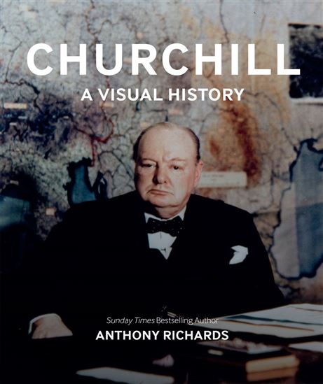 Churchill - A Visual History - ANTHONY RICHARDS