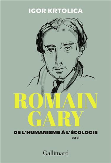 Romain Gary : de l&#39;humanisme à l&#39;écologie - IGOR KRTOLICA