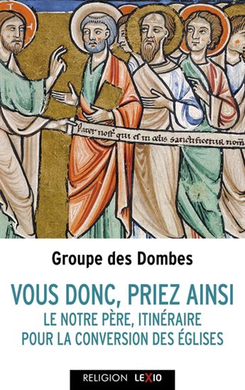 Vous tous, priez ainsi : le Notre Père, itinéraire pour la conversion des Eglises - COLLECTIF