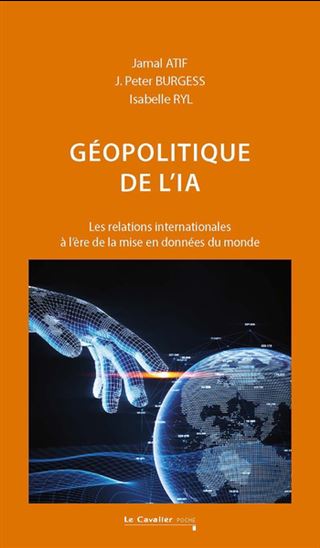 Géopolitique de l&#39;IA :  les relations internationales à l&#39;ère de la mise en données du monde - JAMAL ATIF - JAMES PETER BURGESS - ISABELLE RYL