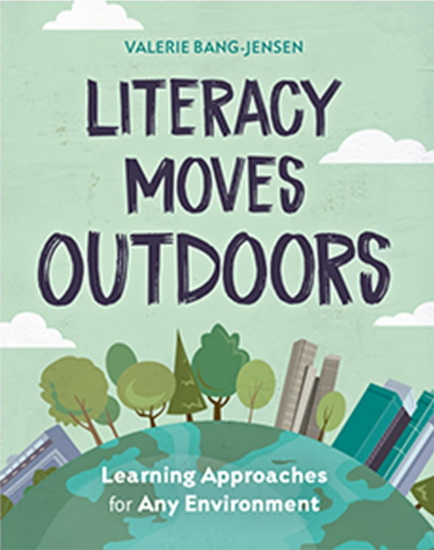 Literacy Moves Outdoors: Learning Approaches for Any Environment - VALERIE BANG-JENSEN