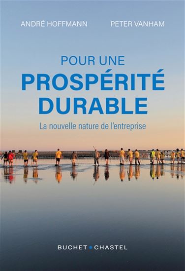 Pour une prospérité durable : la nouvelle nature de l&#39;entreprise - ANDRÉ HOFFMANN - PETER VANHAM