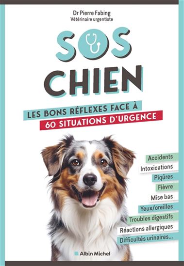 SOS chien : les bons réflexes face à 60 situations d&#39;urgence - PIERRE FABING - AURÉLIA STÉPHANIE BERTRAND