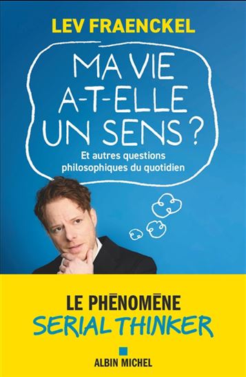 Ma vie a-t-elle un sens ? : et autres questions philosophiques du quotidien - LEV FRAENCKEL