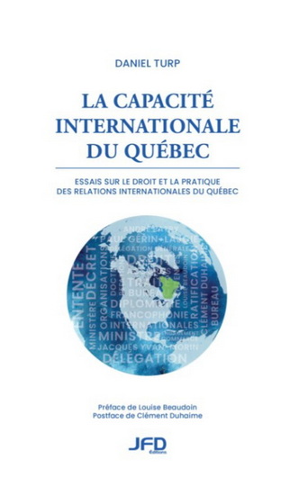 La Capacité internationale du Québec : Essais sur le droit et la pratique des relations internationales du Québec - DANIEL TURP