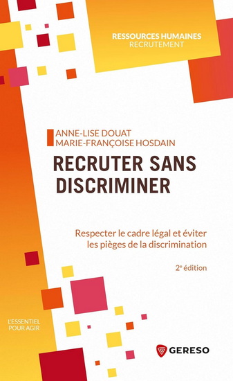 Recruter sans discriminer : respecter le cadre légal et éviter les pièges de la discrimination 2e éd. - ANNE-LISE DOUAT - MARIE-FRANÇOISE HOSDAIN