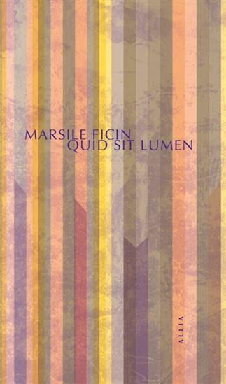 Quid sit lumen N. éd. - MARSILE FICIN - BERTRAND SCHEFER