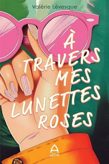 À travers mes lunettes roses - VALÉRIE LÉVESQUE