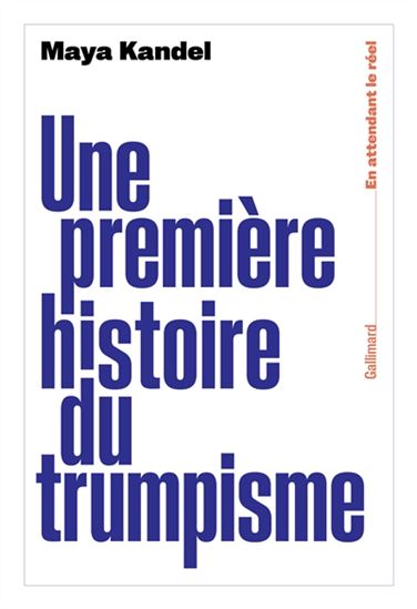 Une première histoire du trumpisme - MAYA KANDEL