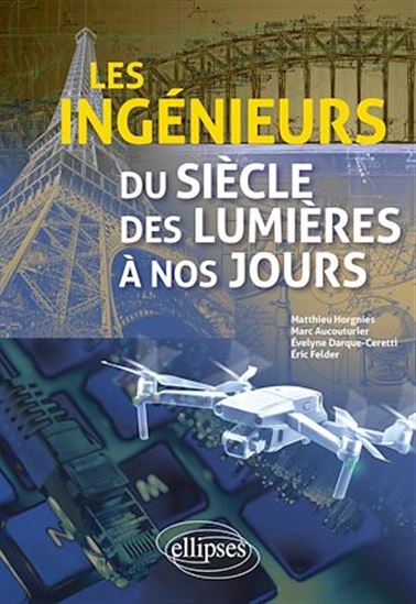 Les Ingénieurs du siècle des lumières à nos jours - Collectif