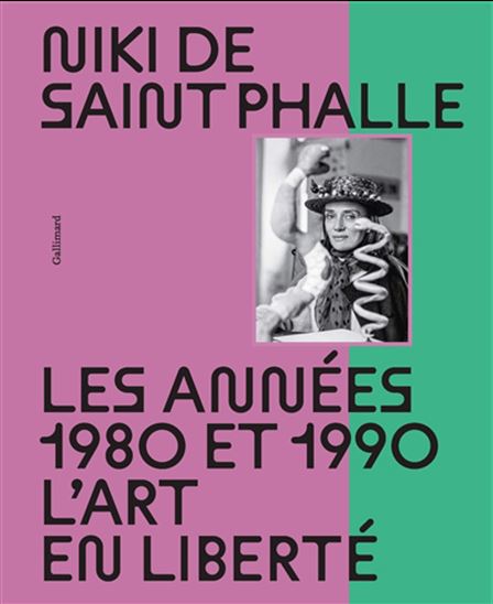 Niki de Saint Phalle : les années 1980 et 1990, l&#39;art en liberté N. éd. - COLLECTIF