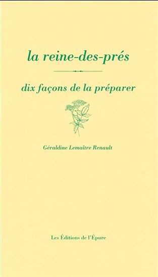 La Reine-des-prés : dix façons de la préparer - GÉRALDINE LEMAÎTRE-RENAULT