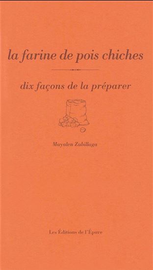 La Farine de pois chiche : dix façons de la préparer - MAYALEN ZUBILLAGA