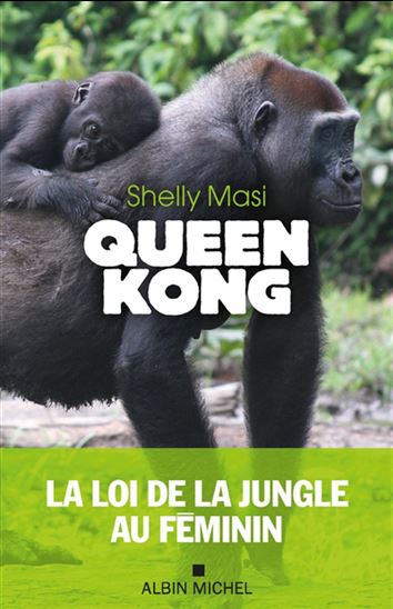 Queen Kong : la loi de la jungle au féminin - SHELLY MASI