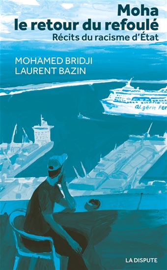Moha, le retour du refoulé : récits du racisme d&#39;État - MOHAMED BRIDJI - LAURENT BAZIN