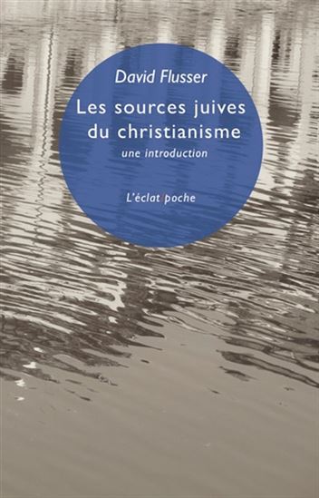 Les Sources juives du christianisme : une introduction - DAVID FLUSSER