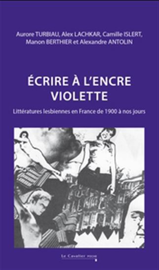 Écrire à l&#39;encre violette : littératures lesbiennes en France de 1900 à nos jours - COLLECTIF