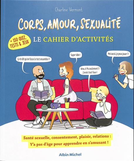 Corps, amour, sexualité, le cahier d&#39;activités : santé sexuelle, consentement, plaisir, relations : y&#39;a pas d&#39;âge pour apprendre en s&#39;amusant ! N. éd. - CHARLINE VERMONT & AL