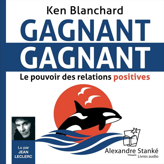 Gagnant, gagnant : le pouvoir des relations positives (CD MP3 : 4 h) N. éd. - KEN BLANCHARD