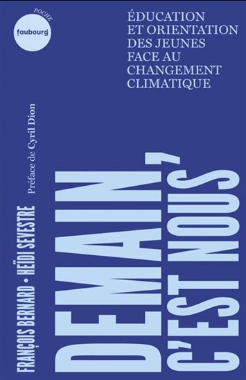 Demain, c&#39;est nous : éducation et orientation des jeunes face au changement climatique - FRANÇOIS BERNARD - HEÏDI SEVESTRE